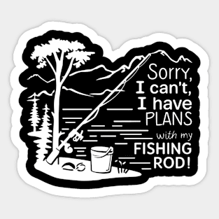 Sorry I can't  I have plans with my fishing rod, fishing Sticker